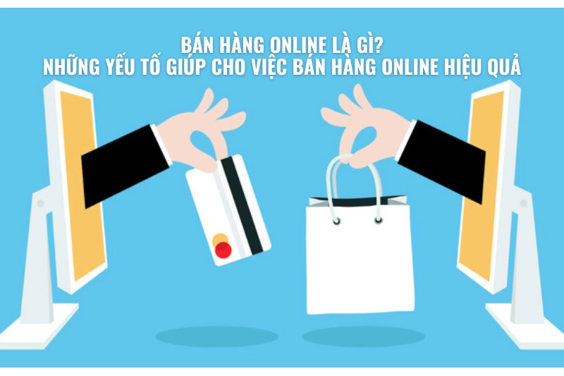 Tại sao nên Bán Hàng Online và Cách Bán Hàng Online Hiệu Quả - 9Mart.vn