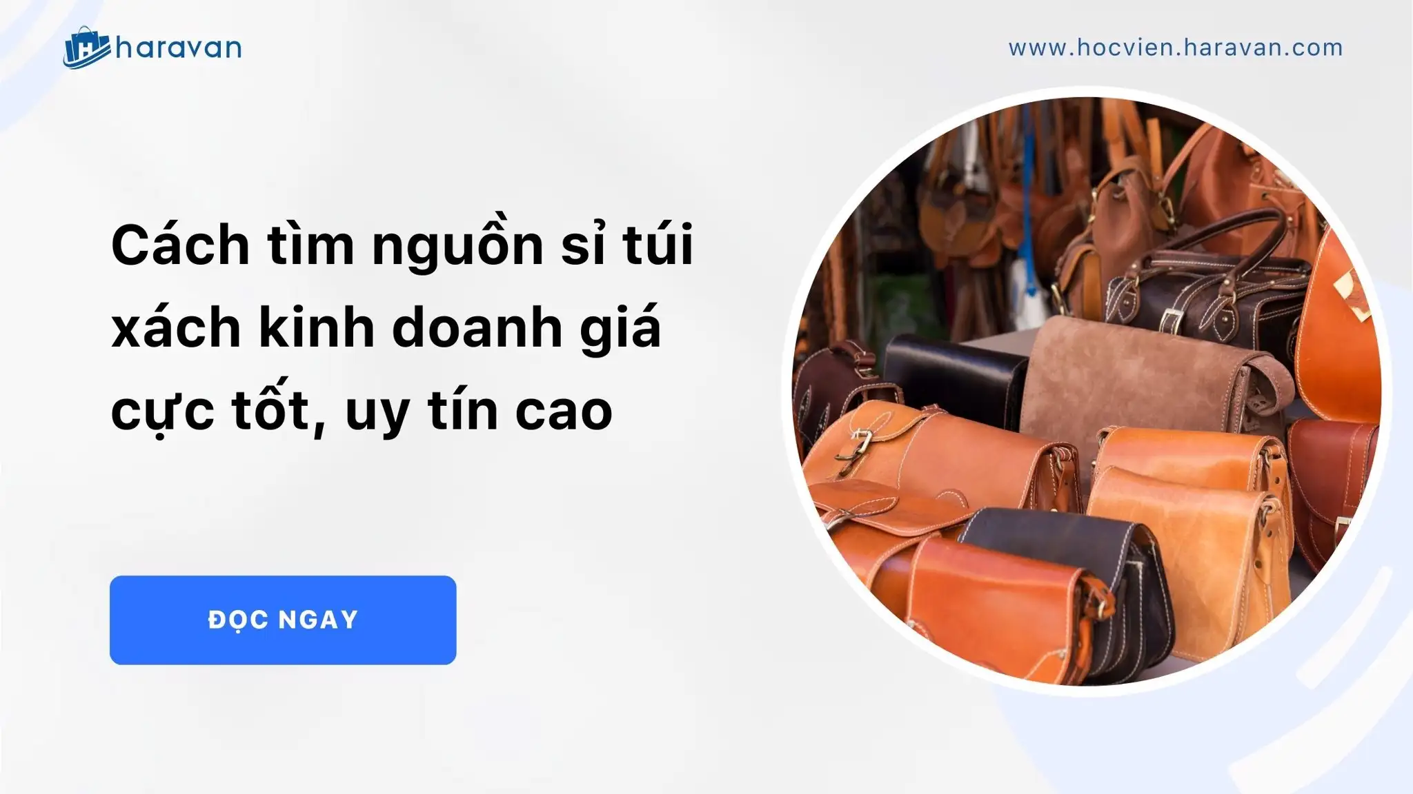 Top 10 nguồn nhập sỉ túi xách kinh doanh giá tốt, uy tín nhất