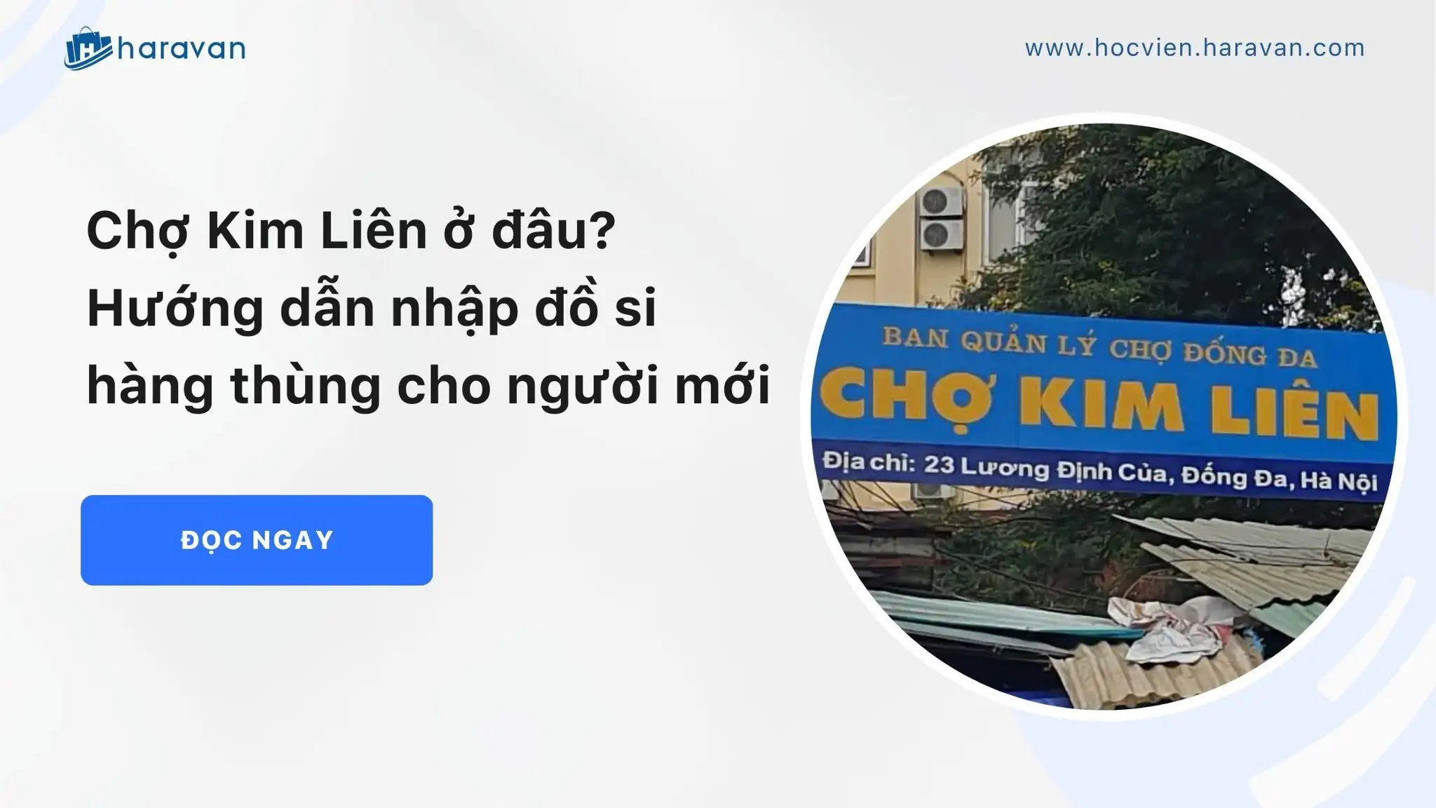 Chợ Kim Liên ở đâu? Hướng dẫn nhập đồ si hàng thùng cho người mới