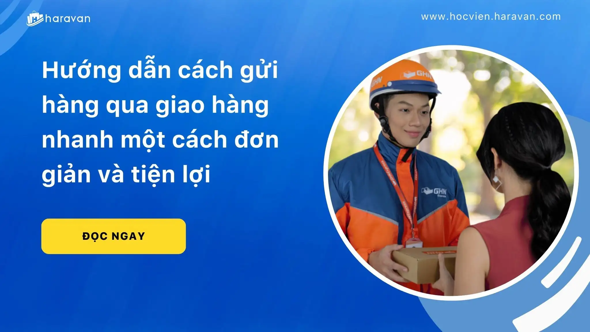 Hướng dẫn cách gửi hàng qua giao hàng nhanh đơn giản và tiện lợi
