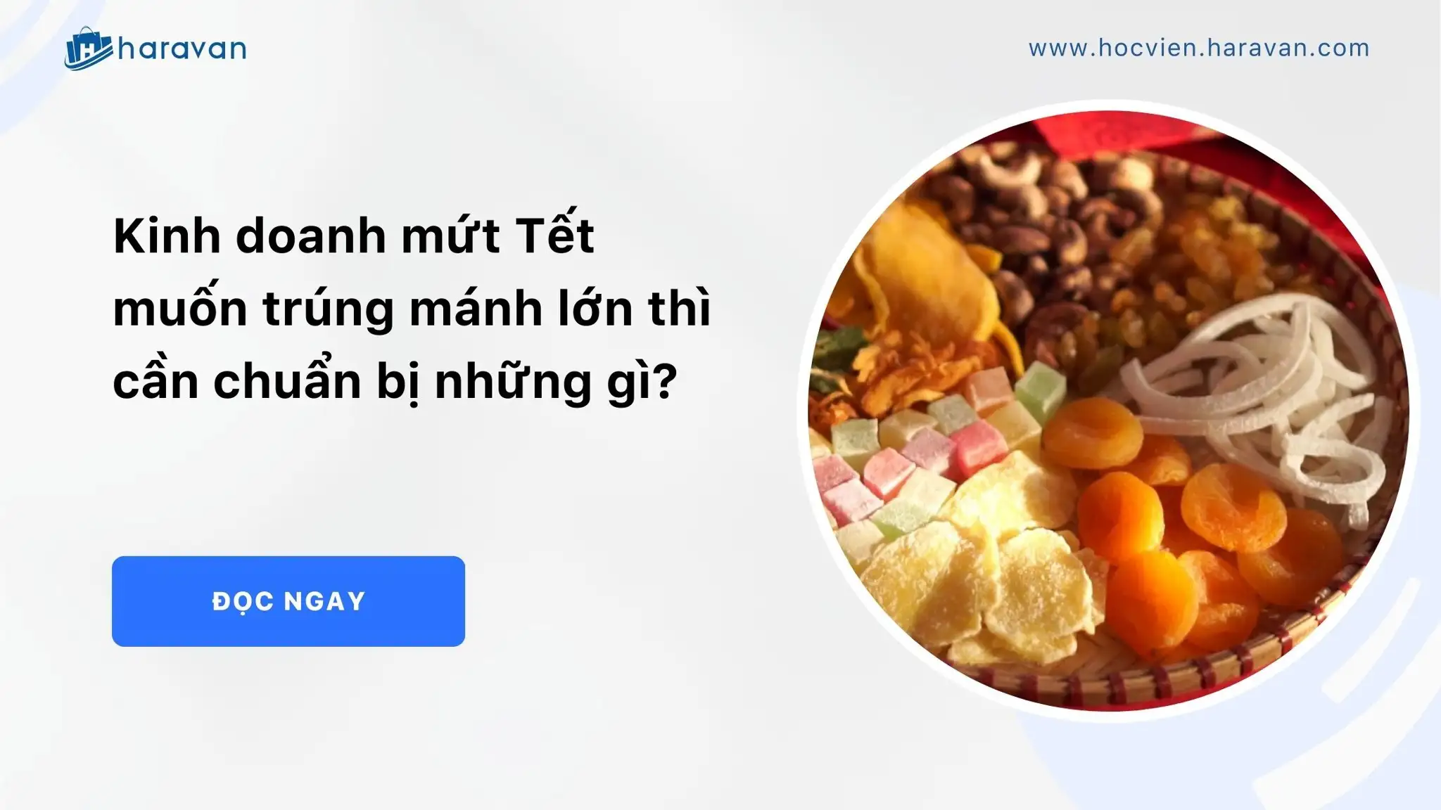 Kinh doanh mứt Tết muốn trúng mánh lớn thì cần chuẩn bị những gì?