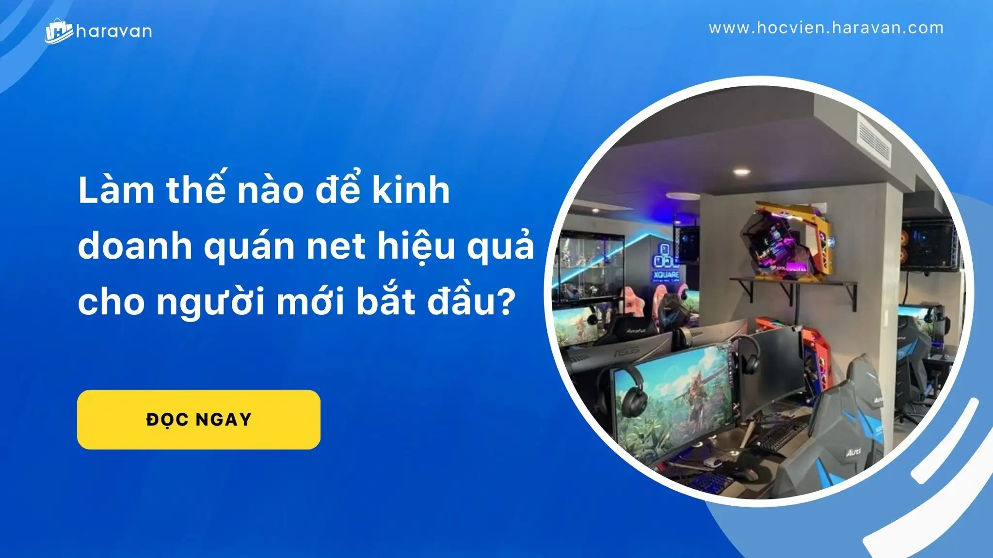 Làm thế nào để kinh doanh quán net hiệu quả cho người mới bắt đầu?