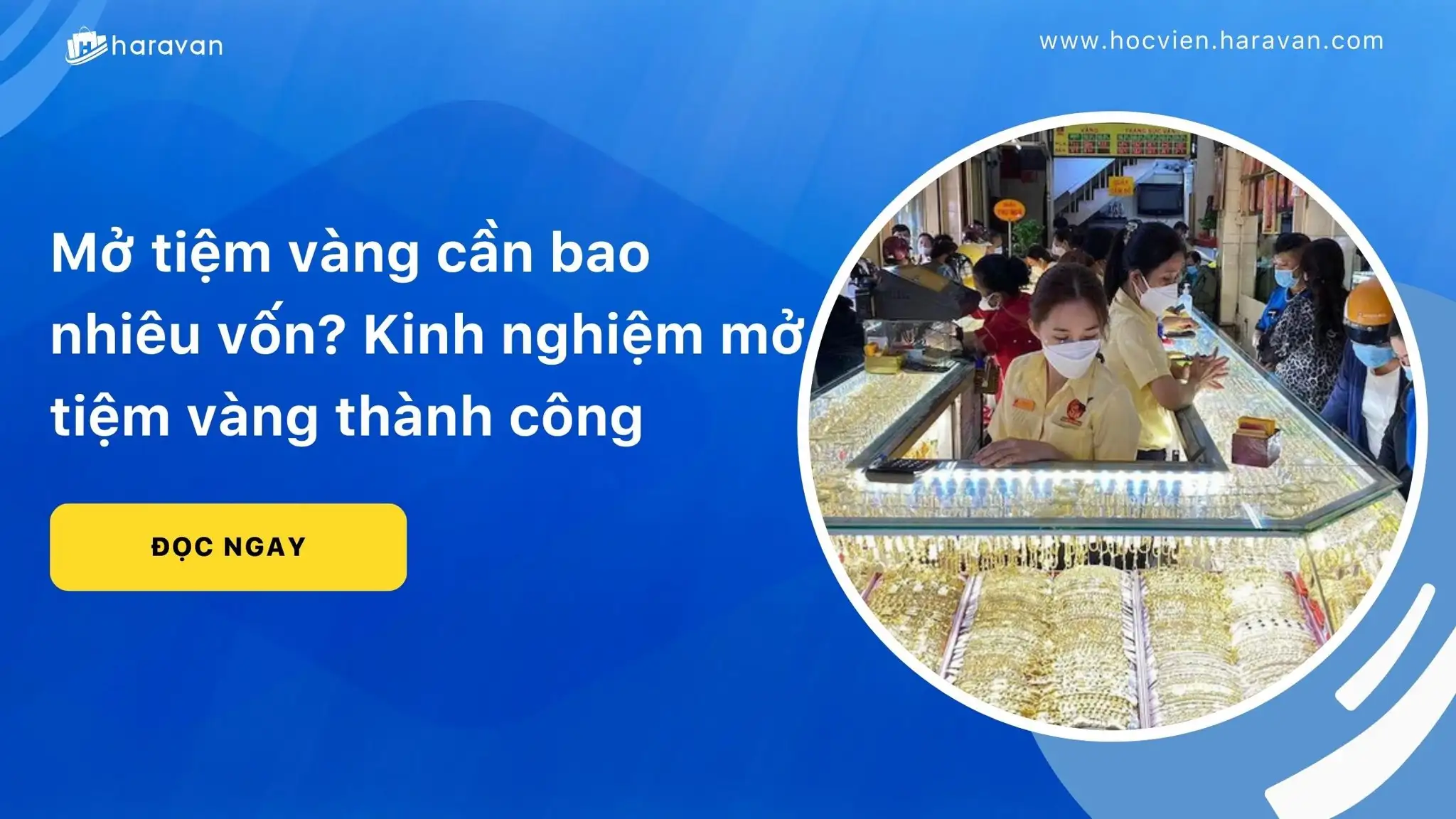 Mở tiệm vàng cần bao nhiêu vốn? Kinh nghiệm mở tiệm vàng thành công